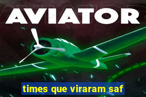 times que viraram saf