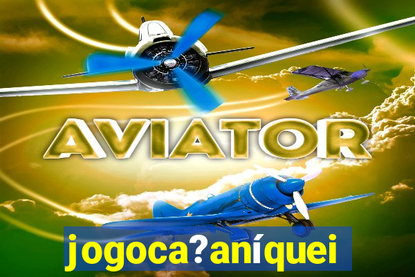 jogoca?aníqueis