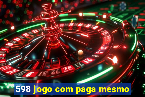 598 jogo com paga mesmo