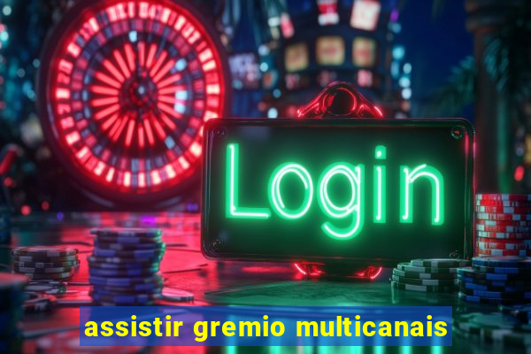 assistir gremio multicanais