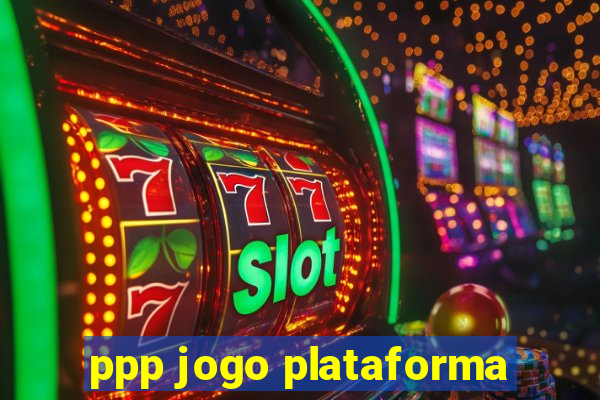 ppp jogo plataforma