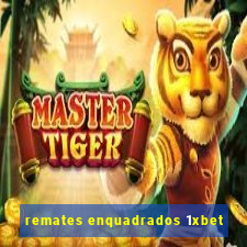 remates enquadrados 1xbet