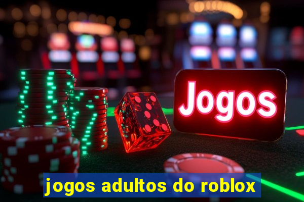 jogos adultos do roblox