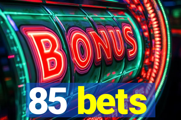 85 bets
