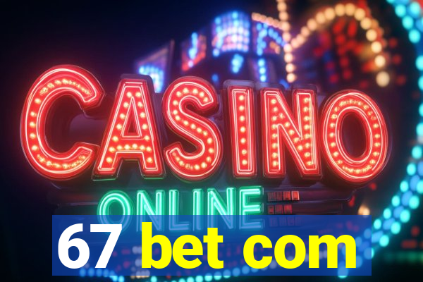 67 bet com