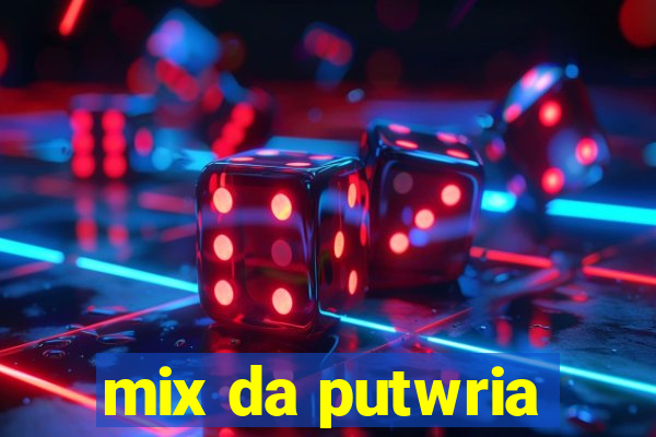 mix da putwria