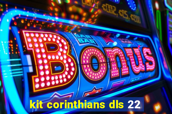 kit corinthians dls 22