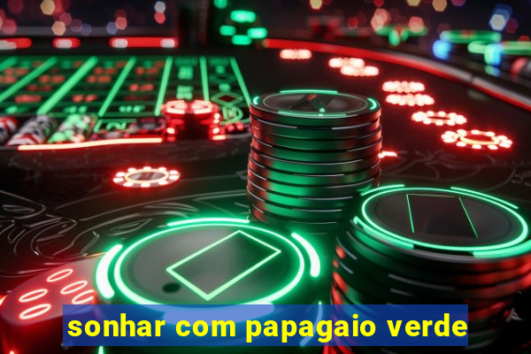 sonhar com papagaio verde