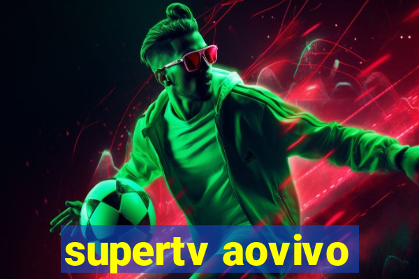 supertv aovivo