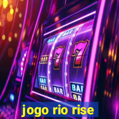 jogo rio rise