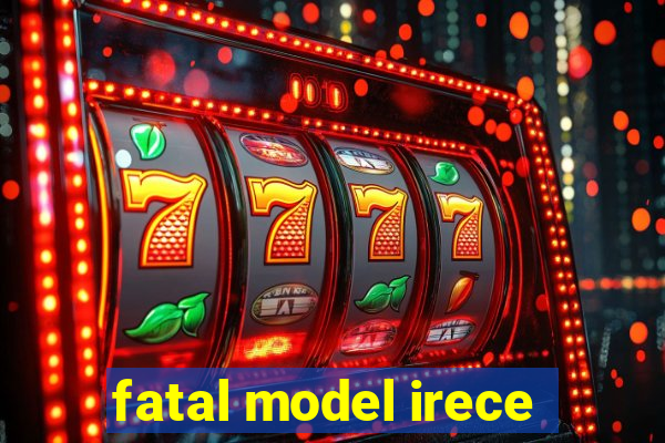 fatal model irece