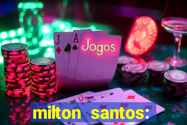 milton santos: biografia resumo