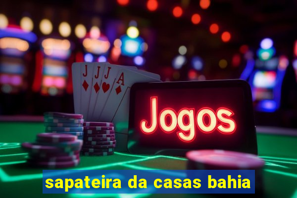 sapateira da casas bahia