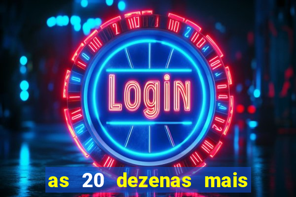 as 20 dezenas mais atrasadas da federal