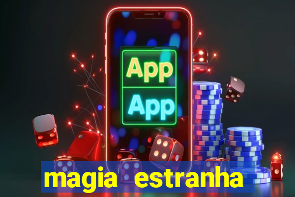 magia estranha filme completo dublado online