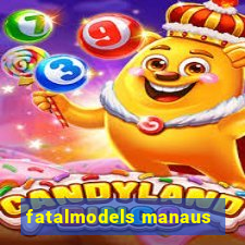 fatalmodels manaus