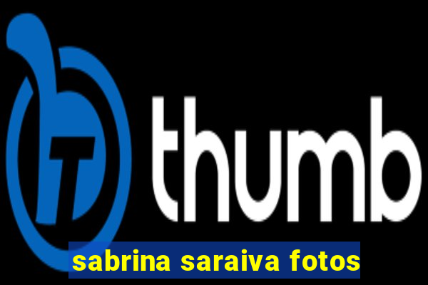sabrina saraiva fotos