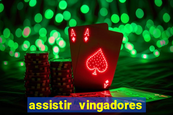 assistir vingadores ultimato completo dublado gratis