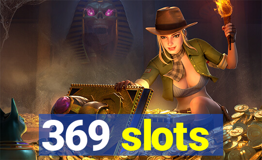 369 slots