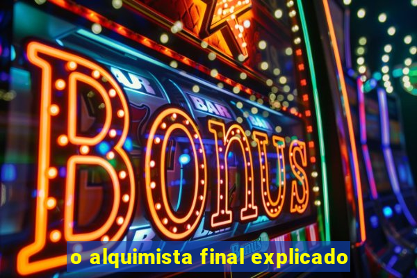 o alquimista final explicado