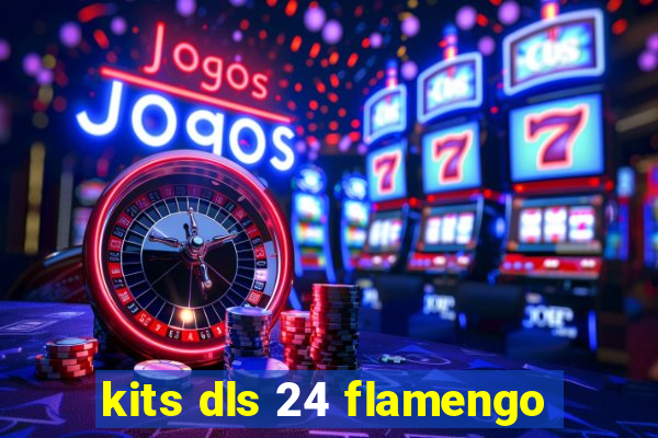 kits dls 24 flamengo