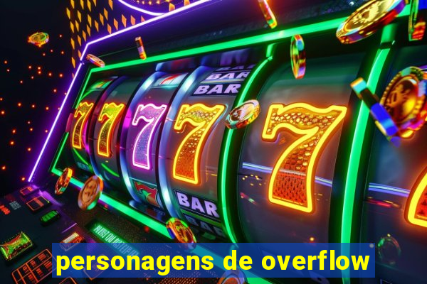 personagens de overflow