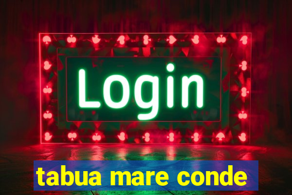 tabua mare conde