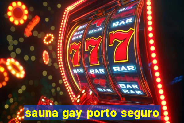 sauna gay porto seguro