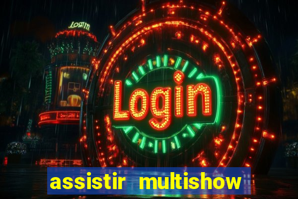 assistir multishow ao vivo online