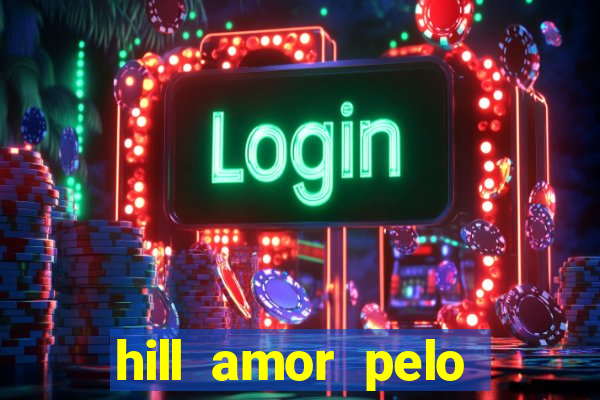 hill amor pelo jogo online