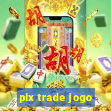 pix trade jogo