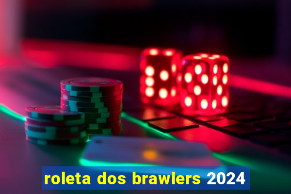roleta dos brawlers 2024