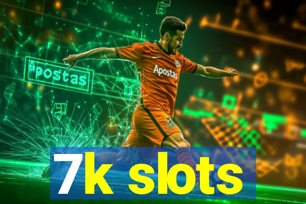 7k slots