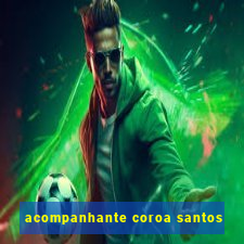acompanhante coroa santos