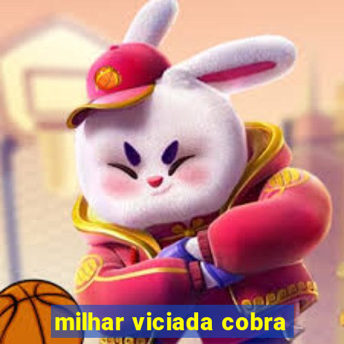 milhar viciada cobra