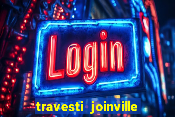 travesti joinville vila nova