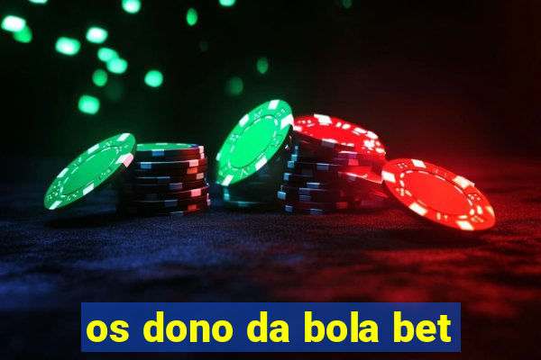 os dono da bola bet