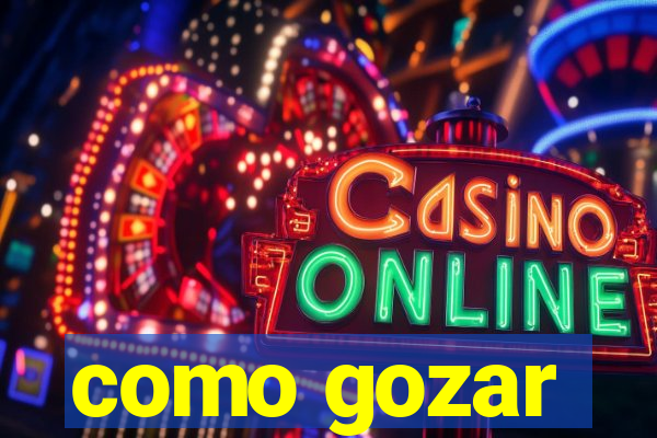 como gozar
