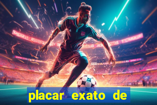 placar exato de jogos de hoje