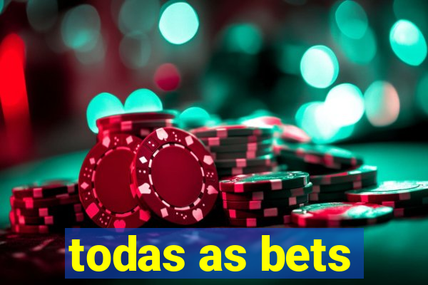 todas as bets