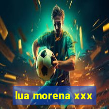 lua morena xxx