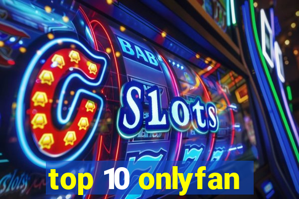 top 10 onlyfan