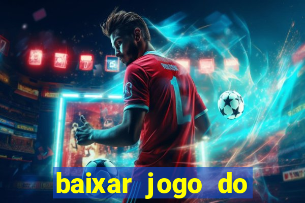 baixar jogo do tigrinho para ganhar dinheiro