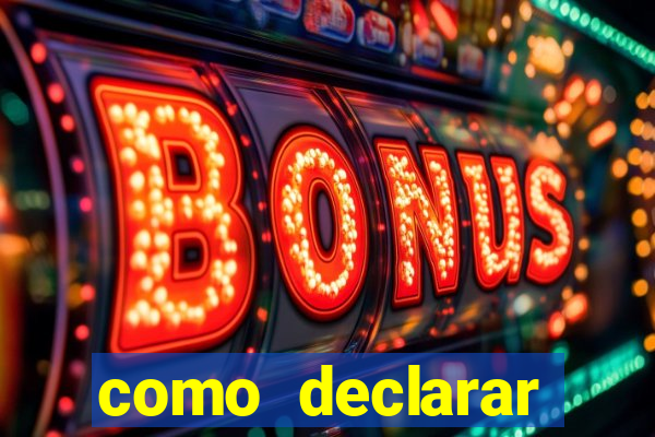 como declarar dinheiro ganho em cassino no exterior