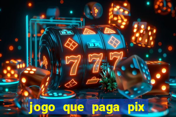 jogo que paga pix de verdade