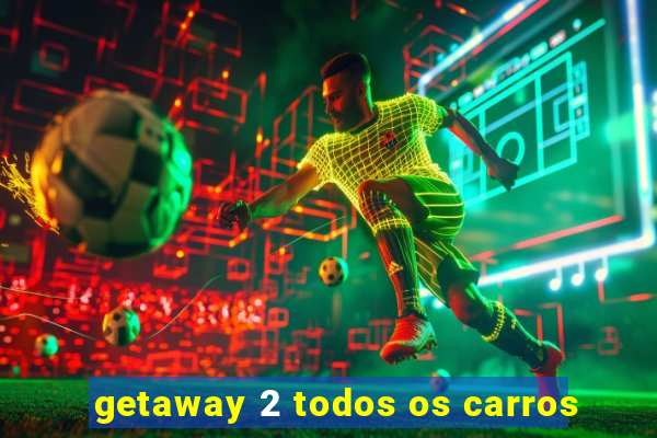 getaway 2 todos os carros