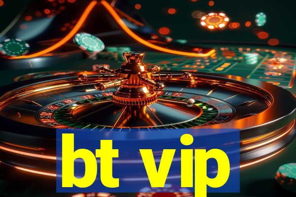 bt vip
