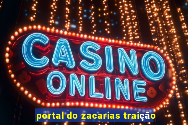 portal do zacarias traição