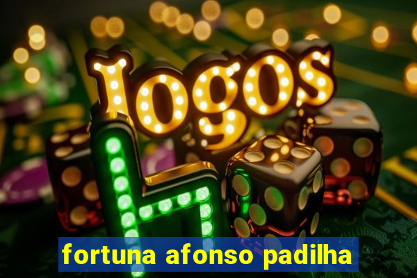 fortuna afonso padilha