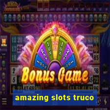 amazing slots truco